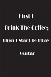First I Drink Coffee Guitar Black Notebook 120 Blank Lined Page (6 x 9)