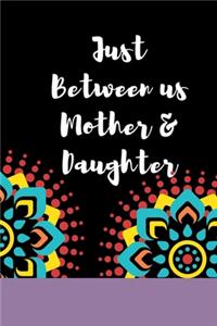 Just Between us Mother & Daughter