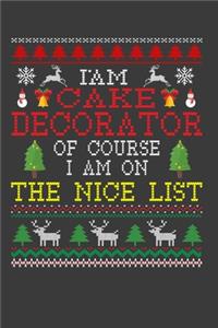 I Am Cake Decorator Of Course I am On The Nice List: Funny Christmas Present For Cake Decorator. 100 Pages 6" x 9" White Print Paperback Blanked Line Journal Notebook For Cake Decorator. Santa Claus Xm