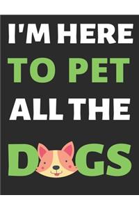 I'm Here To Pet All The Dogs