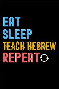 Eat, Sleep, teach hebrew, Repeat Notebook - teach hebrew Funny Gift