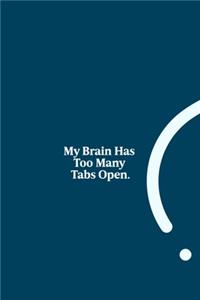 My Brain Has Too Many Tabs Open.
