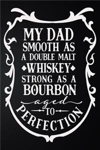 My Dad Smooth As A Double Malt Whiskey Strong As A Bourbon To Perfection