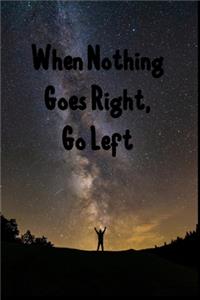 When Nothing Goes Right, Go Left