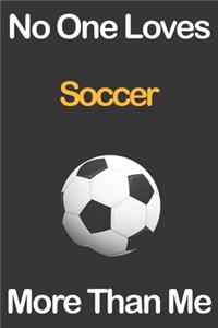 No One Loves Soccer More Than Me