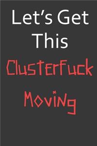 Let's Get This Clusterfuck Moving