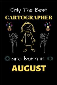 Only The Best Cartographer Are Born in August: Blank Line Notebook for Cartographer Funny Gift Notebook for Man and Woman