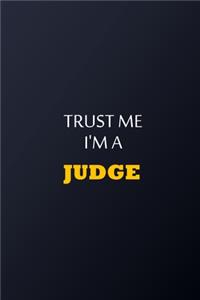 Trust Me I'm A judge Notebook - Funny judge Gift