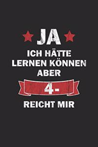 Ja ich hätte lernen können aber 4- reicht mir