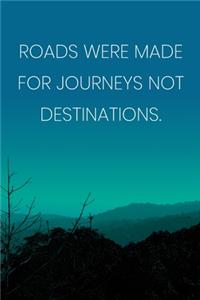 Inspirational Quote Notebook - 'Roads Were Made For Journeys Not Destinations.' - Inspirational Journal to Write in