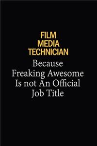 Film Media Technician Because Freaking Awesome Is Not An Official Job Title
