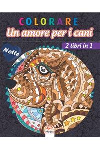 colorare - Un amore per i cani - 2 libri in 1 - Notte
