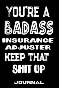 You're A Badass Insurance Adjuster Keep That Shit Up