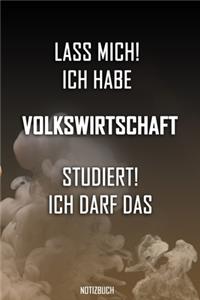 Lass mich! Ich habe Volkswirtschaft studiert. Ich darf das - Notizbuch