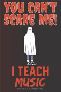 You Can't Scare Me! I Teach Music