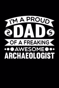 I'm A Proud Dad Of A Freaking Awesome Archaeologist