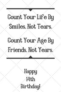 Count Your Life By Smiles, Not Tears. Happy 14th Birthday!