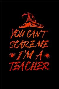 You Can't Scare Me I'm a Teacher