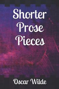 Shorter Prose Pieces