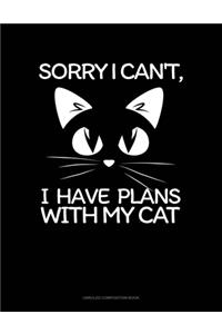 Sorry I Can't, I Have Plans With My Cat