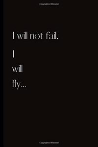 I will not fail.I will fly...
