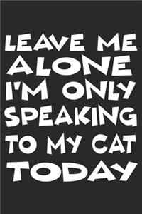 Leave Me Alone: Cat Notebook Blank Dot Grid Cats Journal dotted with dots 6x9 120 Pages Checklist Record Book Cat Lovers Take Notes Gift Kitty Kitten Love Planner P