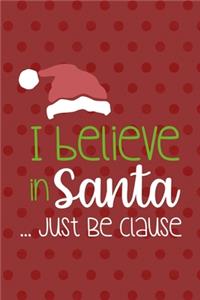 I Believe In Santa ... Just Be Clause