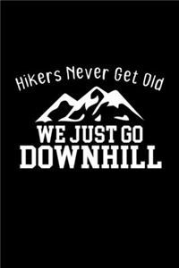 Hikers Never Get Old. We Just Go Downhill