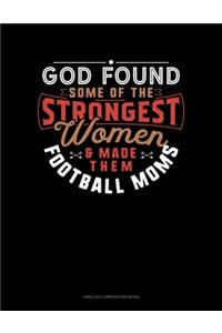 God Found Some Of The Strongest Women And Made Them Football Moms