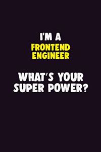 I Am A Frontend Engineer, What's Your Super Power?