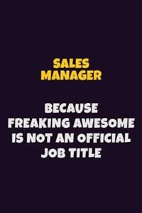 Sales Manager, Because Freaking Awesome Is Not An Official Job Title