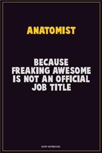 Anatomist, Because Freaking Awesome Is Not An Official Job Title