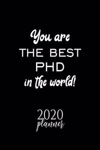 You Are The Best Phd In The World! 2020 Planner