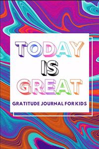 Today Is Great Gratitude Journal For Kids