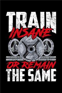 Train Insane Or Remain The Same