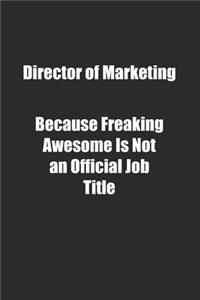 Director of Marketing Because Freaking Awesome Is Not an Official Job Title.