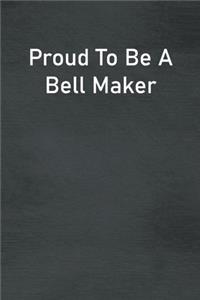 Proud To Be A Bell Maker