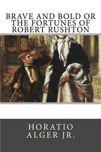 Brave and Bold or the Fortunes of Robert Rushton