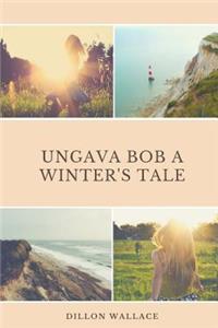 Ungava Bob A Winter's Tale
