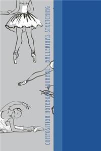 Composition Notebook Journal - Ballerinas Stretching