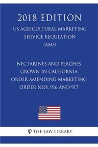 Nectarines and Peaches Grown in California - Order Amending Marketing Order Nos. 916 and 917 (US Agricultural Marketing Service Regulation) (AMS) (2018 Edition)