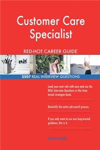 Customer Care Specialist RED-HOT Career Guide; 2507 REAL Interview Questions