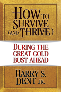 How to Survive (and Thrive) During...the Great Gold Bust Ahead