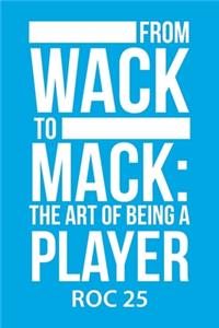 From Wack to Mack: the Art of Being a Player