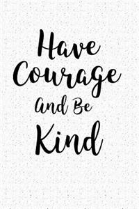 Have Courage and Be Kind