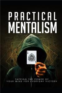 Practical Mentalism: Tapping the Power of Your Mind for Everyday Victory.