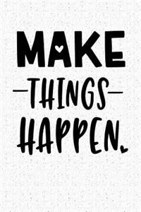 Make Things Happen