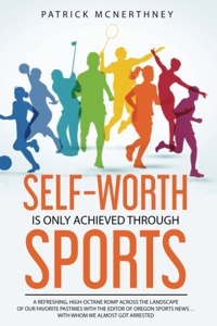 Self-Worth Is Only Achieved Through Sports