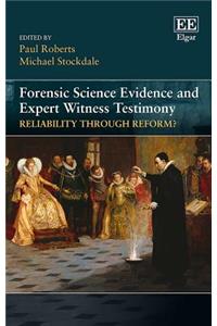 Forensic Science Evidence and Expert Witness Testimony: Reliability through Reform?