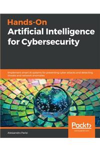 Hands-On Artificial Intelligence for Cybersecurity